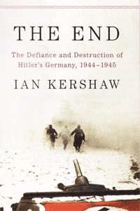 Kershaw. Ian. The End The Defiance and Destruction of Hitler's Germany click to read more