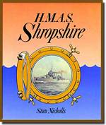 Cover of the book, HMAS Shropshire by Stan Nicholls is an online book - click the picture for more information.